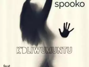 Spooko - K’dliwumuntu Ft. Smart Manyora & Tsala